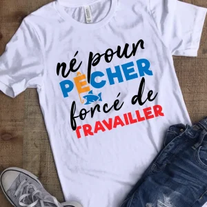Cadeau Humour Pêcheur, Né Pour Pêcher, Forcé De Travailler - VEPENP012